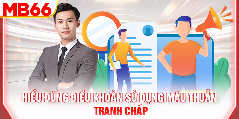 hieu-dung-dieu-khoan-su-dung-mau-thuan-tranh-chap