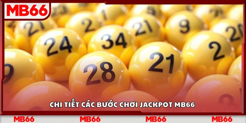 Hướng dẫn các bước chơi Jackpot Mb66 